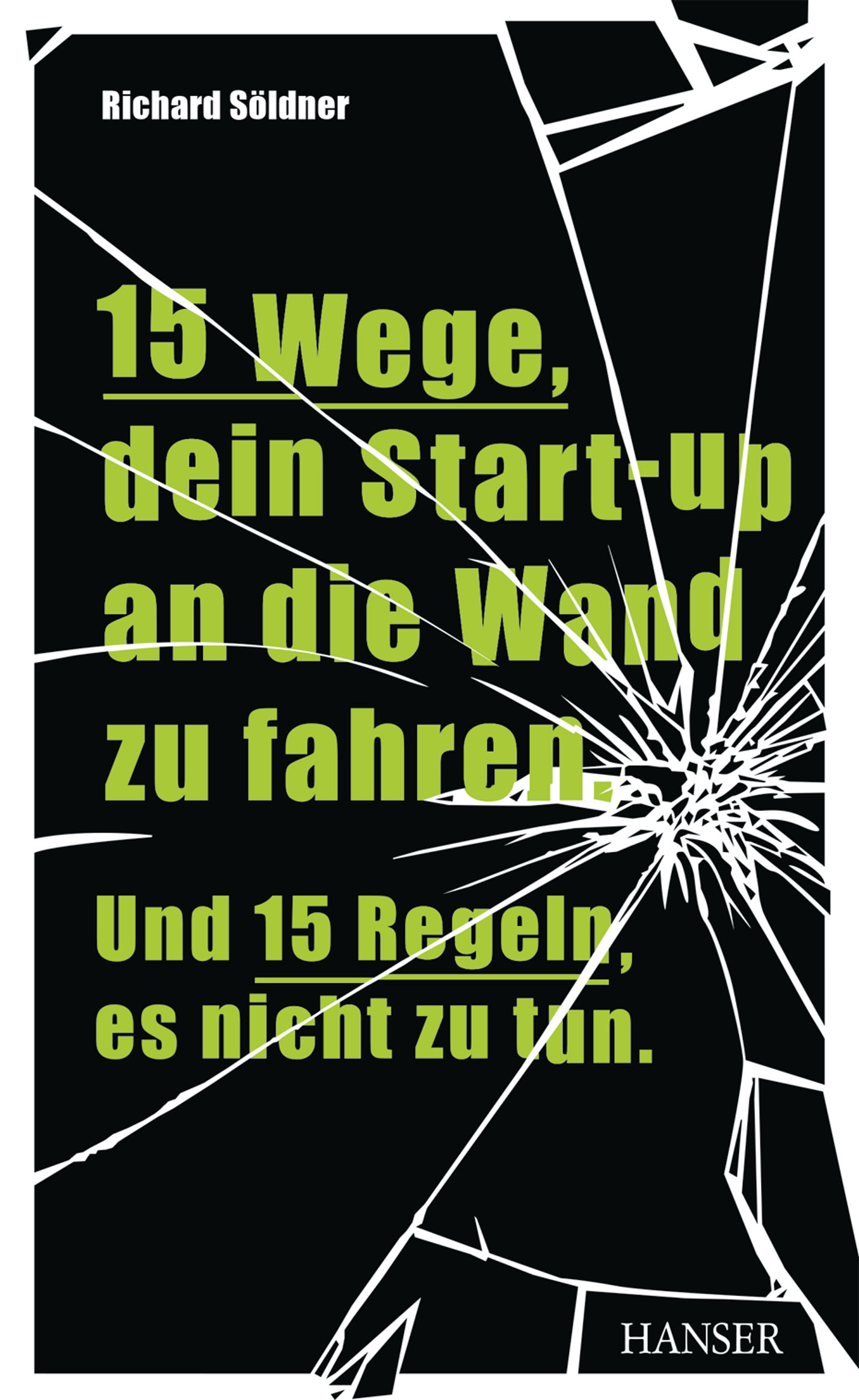 15 Wege, dein Start-up an die Wand zu fahren. Und 15 Regeln, es nicht zu tun.