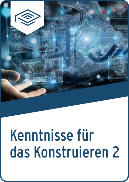 Kenntnisse für das Konstruieren 2 | eLearning