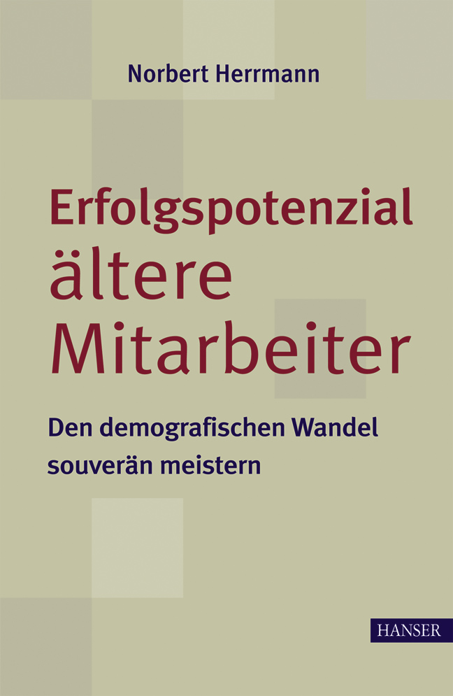 Erfolgspotenzial ältere Mitarbeiter - den demografischen Wandel souverän meistern